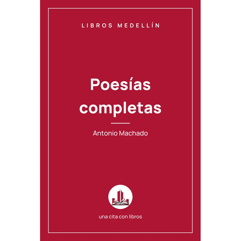 Poesías completas - Antonio Machado · Ebook 1 Poesías completas - Antonio Machado · Ebook