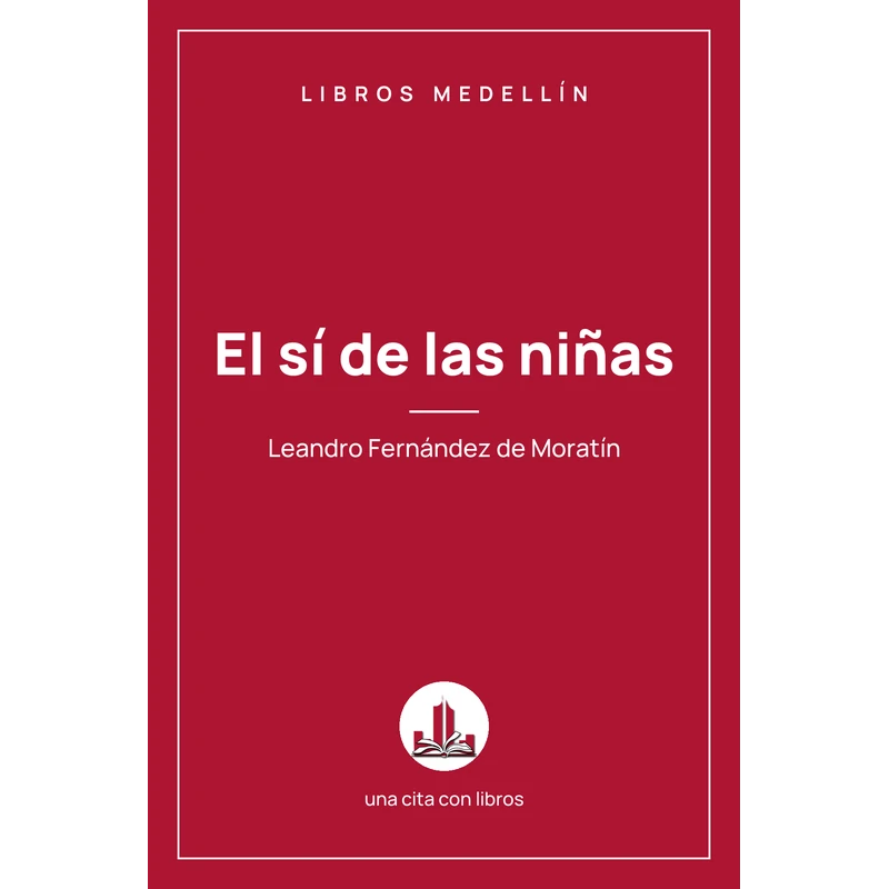 El sí de las niñas - Leandro Fernández de Moratín · Ebook 1 El sí de las niñas - Leandro Fernández de Moratín · Ebook