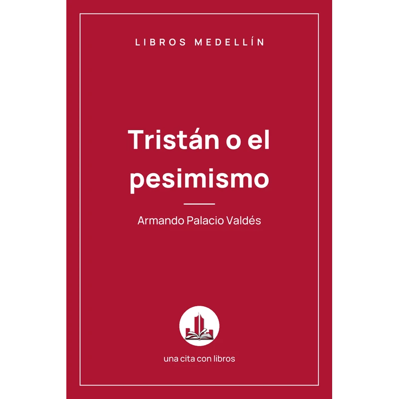 Tristán o el pesimismo - Armando Palacio Valdés · Ebook 1 Tristán o el pesimismo - Armando Palacio Valdés · Ebook