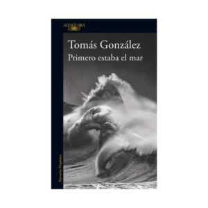 Primero estaba el mar – Tomás González.