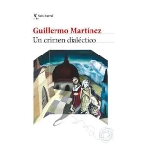 Un crimen dialéctico – Guillermo Martínez.