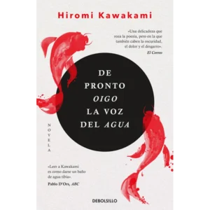 De pronto oigo la voz del agua – Hiromi Kawakami.