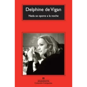 NADA SE OPONE A LA NOCHE – Delphine de Vigan.