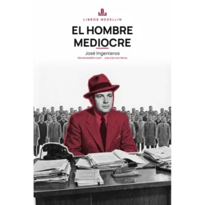 El hombre mediocre - José Ingenieros · Ebook