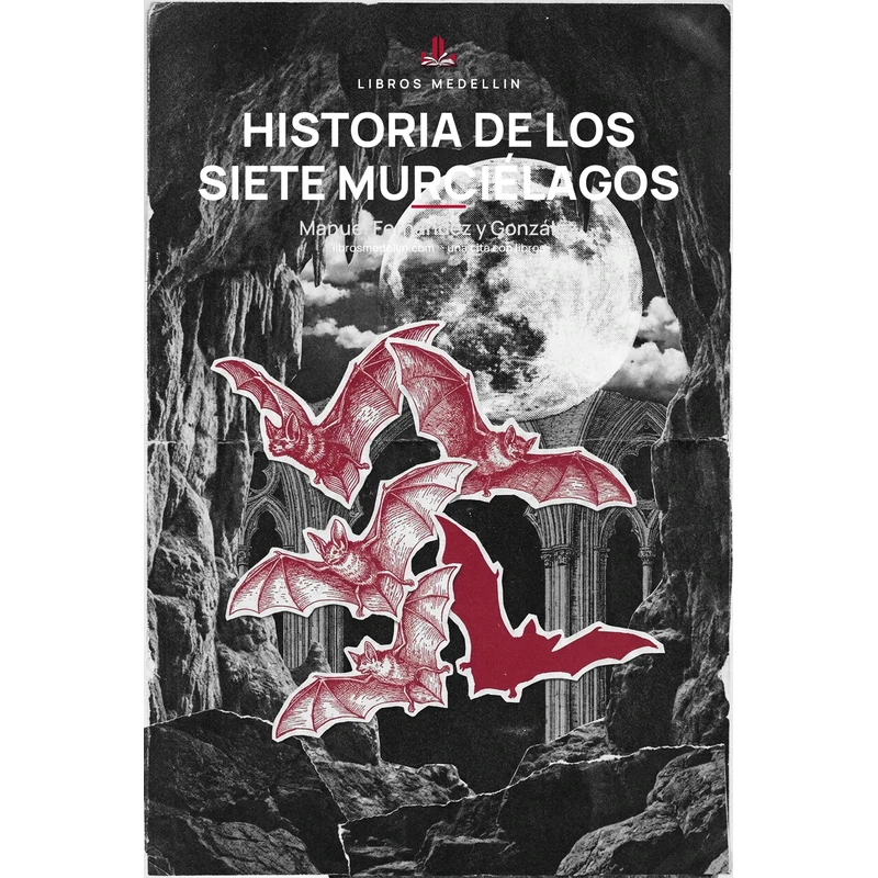 Historia de los siete murciélagos - Manuel Fernández y González · Ebook 1 Historia de los siete murciélagos - Manuel Fernández y González · Ebook