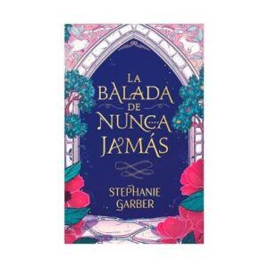 La balada de nunca jamas - Stephanie Garber