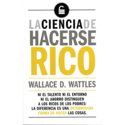 "La ciencia de hacerse rico" es un libro escrito por Wallace D. Wattles en 1910. El libro es considerado como un clásico de la literatura de autoayuda y ha sido reeditado varias veces desde su publicación original.