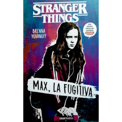 Stranger Things Max la fugitiva - Brenna Yovanoff. Novela juvenil basada en el mundo de terror y fantasía recreado por la popular serie Stranger Things