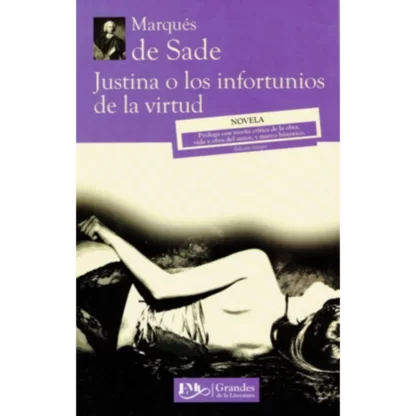 El libro "Justina o los infortunios de la virtud" es una novela del Marqués de Sade, escritor y filósofo francés del siglo XVIII.