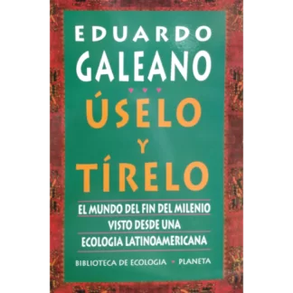 Úselo y tírelo: el mundo del fin del milenio visto desde una ecología latinoamericana es un libro que invita a la reflexión y a la acción.