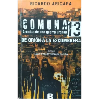 Comuna 13: crónica de una guerra urbana es un libro que narra la historia de uno de los barrios más peligrosos de Medellín, Colombia.