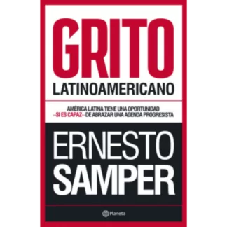 Grito latinoamericano una serie de ensayos sobre la actualidad en América Latina escrito por el Expresidente de Colombia, Ernesto Samper.