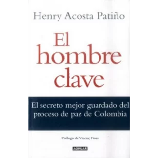 El libro "El hombre clave: el secreto mejor guardado del proceso de paz de Colombia" de Henry Acosta Patiño es una obra fascinante que relata la historia de una de las figuras más importantes en el proceso de paz en Colombia: De la Calle.