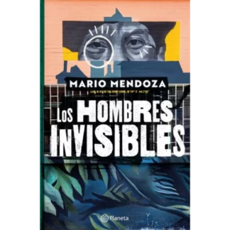 Los hombres invisibles escrita por Mario Mendoza es una novela llena de suspense, misterio y reflexión sobre la naturaleza humana.