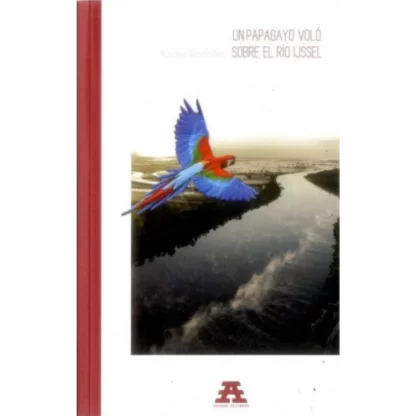 Un papagayo voló sobre el río Ijssel es una novela que mezcla realidad y ficción para contarnos una historia de lucha por la libertad y la identidad.