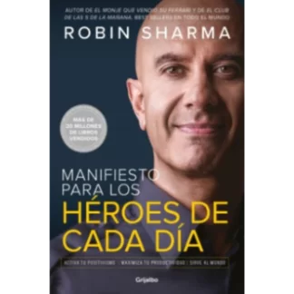 "Manifiesto para los héroes de cada día" es un libro escrito por Robin Sharma, un líder en el campo de la productividad y el liderazgo personal.