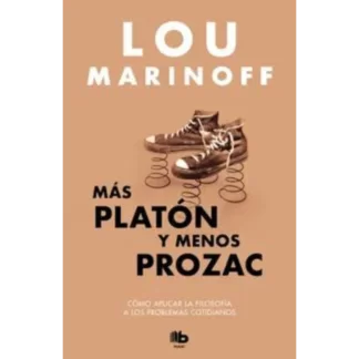 Más Platón y Menos Prozac - Luo Marinoff nos acerca al pensamiento de grandes filósofos y que puede ser una opción para lograr una vida más satisfactoria.