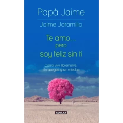 Te amo... pero soy feliz sin ti - Jaime Jaramillo.